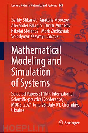 shkarlet serhiy (curatore); morozov anatoliy (curatore); palagin alexander (curatore); vinnikov dmitri (curatore); stoianov nikolai (curatore); zhelezniak mark (curatore); kazymyr volodymyr (curatore) - mathematical modeling and simulation of systems