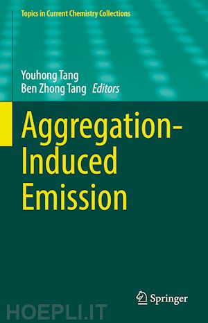 tang youhong (curatore); tang ben zhong (curatore) - aggregation-induced emission