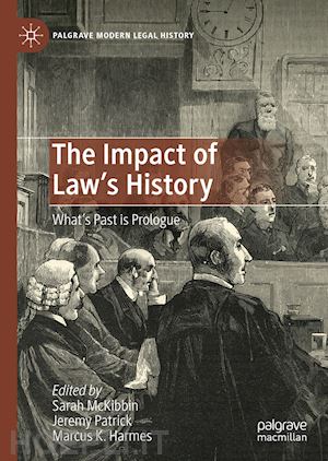 mckibbin sarah (curatore); patrick jeremy (curatore); harmes marcus k. (curatore) - the impact of law's history