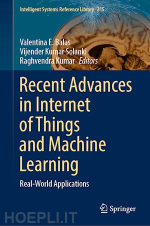 balas valentina e. (curatore); solanki vijender kumar (curatore); kumar raghvendra (curatore) - recent advances in internet of things and machine learning