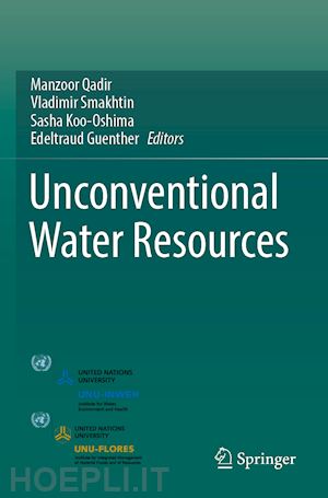 qadir manzoor (curatore); smakhtin vladimir (curatore); koo-oshima sasha (curatore); guenther edeltraud (curatore) - unconventional water resources