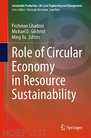 ghadimi pezhman (curatore); gilchrist michael d. (curatore); xu ming (curatore) - role of circular economy in resource sustainability