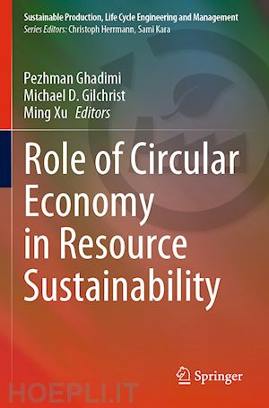 ghadimi pezhman (curatore); gilchrist michael d. (curatore); xu ming (curatore) - role of circular economy in resource sustainability