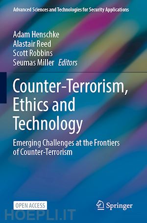 henschke adam (curatore); reed alastair (curatore); robbins scott (curatore); miller seumas (curatore) - counter-terrorism, ethics and technology