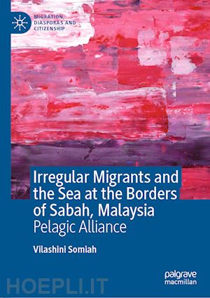 somiah vilashini - irregular migrants and the sea at the borders of sabah, malaysia