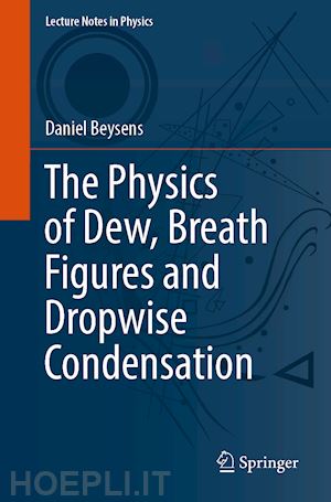 beysens daniel - the physics of dew, breath figures and dropwise condensation