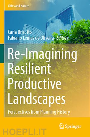 brisotto carla (curatore); lemes de oliveira fabiano (curatore) - re-imagining resilient productive landscapes