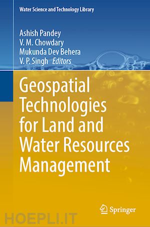 pandey ashish (curatore); chowdary v. m. (curatore); behera mukunda dev (curatore); singh v. p. (curatore) - geospatial technologies for land and water resources management