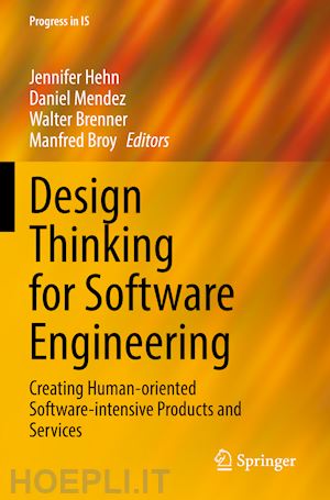 hehn jennifer (curatore); mendez daniel (curatore); brenner walter (curatore); broy manfred (curatore) - design thinking for software engineering