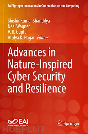 shandilya shishir kumar (curatore); wagner neal (curatore); gupta v.b. (curatore); nagar atulya k. (curatore) - advances in nature-inspired cyber security and resilience