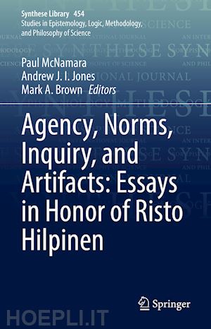 mcnamara paul (curatore); jones andrew j. i. (curatore); brown mark a. (curatore) - agency, norms, inquiry, and artifacts: essays in honor of risto hilpinen