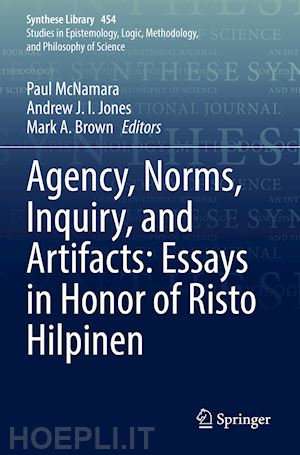 mcnamara paul (curatore); jones andrew j. i. (curatore); brown mark a. (curatore) - agency, norms, inquiry, and artifacts: essays in honor of risto hilpinen