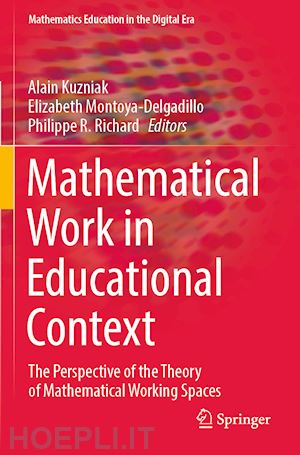 kuzniak alain (curatore); montoya-delgadillo elizabeth (curatore); richard philippe r. (curatore) - mathematical work in educational context