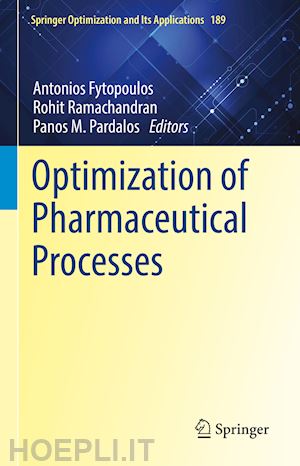 fytopoulos antonios (curatore); ramachandran rohit (curatore); pardalos panos m. (curatore) - optimization of pharmaceutical processes