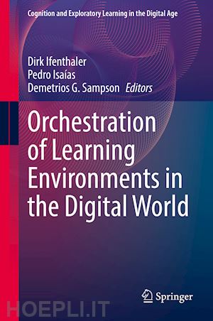 ifenthaler dirk (curatore); isaías pedro (curatore); sampson demetrios g. (curatore) - orchestration of learning environments in the digital world