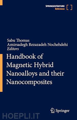 thomas sabu (curatore); rezazadeh nochehdehi amirsadegh (curatore) - handbook of magnetic hybrid nanoalloys and their nanocomposites