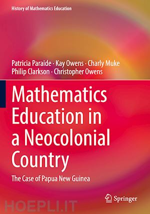 paraide patricia; owens kay; muke charly; clarkson philip; owens christopher - mathematics education in a neocolonial country: the case of papua new guinea