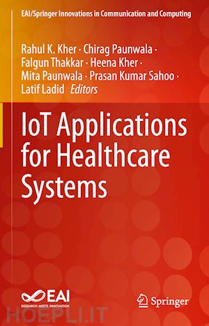 kher rahul k. (curatore); paunwala chirag (curatore); thakkar falgun (curatore); kher heena (curatore); paunwala mita (curatore); sahoo prasan kumar (curatore); ladid larif (curatore) - iot applications for healthcare systems