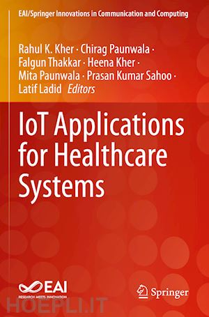 kher rahul k. (curatore); paunwala chirag (curatore); thakkar falgun (curatore); kher heena (curatore); paunwala mita (curatore); sahoo prasan kumar (curatore); ladid larif (curatore) - iot applications for healthcare systems