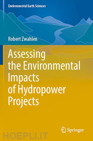 zwahlen robert - assessing the environmental impacts of hydropower projects