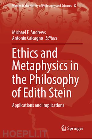 andrews michael f. (curatore); calcagno antonio (curatore) - ethics and metaphysics in the philosophy of edith stein