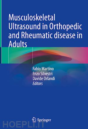 martino fabio (curatore); silvestri enzo (curatore); orlandi davide (curatore) - musculoskeletal ultrasound in orthopedic and rheumatic disease in adults