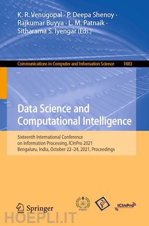 venugopal k. r. (curatore); shenoy p. deepa (curatore); buyya rajkumar (curatore); patnaik l. m. (curatore); iyengar sitharama s. (curatore) - data science and computational intelligence