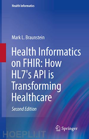 braunstein mark l. - health informatics on fhir: how hl7's api is transforming healthcare
