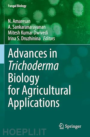 amaresan n. (curatore); sankaranarayanan a. (curatore); dwivedi mitesh kumar (curatore); druzhinina irina s. (curatore) - advances in trichoderma biology for agricultural applications