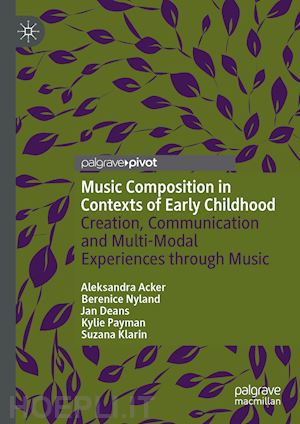 acker aleksandra; nyland berenice; deans jan; payman kylie; klarin suzana - music composition in contexts of early childhood