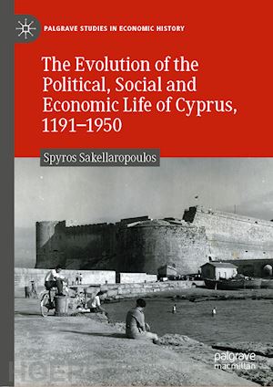sakellaropoulos spyros - the evolution of the political, social and economic life of cyprus, 1191-1950