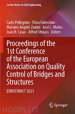 pellegrino carlo (curatore); faleschini flora (curatore); zanini mariano angelo (curatore); matos josé c. (curatore); casas joan r. (curatore); strauss alfred (curatore) - proceedings of the 1st conference of the european association on quality control of bridges and structures