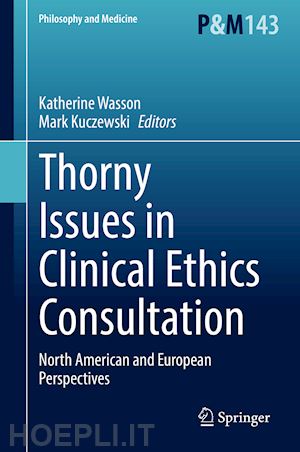 wasson katherine (curatore); kuczewski mark (curatore) - thorny issues in clinical ethics consultation