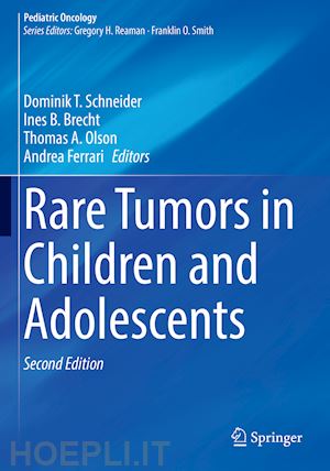 schneider dominik t. (curatore); brecht ines b. (curatore); olson thomas a. (curatore); ferrari andrea (curatore) - rare tumors in children and adolescents