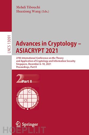 tibouchi mehdi (curatore); wang huaxiong (curatore) - advances in cryptology – asiacrypt 2021