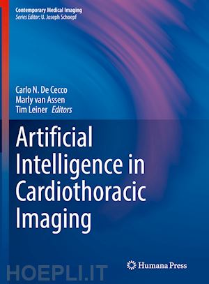 de cecco carlo n. (curatore); van assen marly (curatore); leiner tim (curatore) - artificial intelligence in cardiothoracic imaging