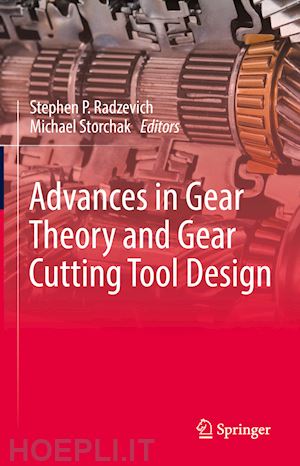 radzevich stephen p. (curatore); storchak michael (curatore) - advances in gear theory and gear cutting tool design