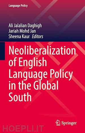 jalalian daghigh ali (curatore); mohd jan jariah (curatore); kaur sheena (curatore) - neoliberalization of english language policy in the global south