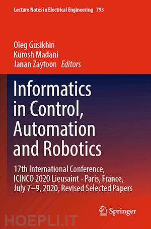 gusikhin oleg (curatore); madani kurosh (curatore); zaytoon janan (curatore) - informatics in control, automation and robotics