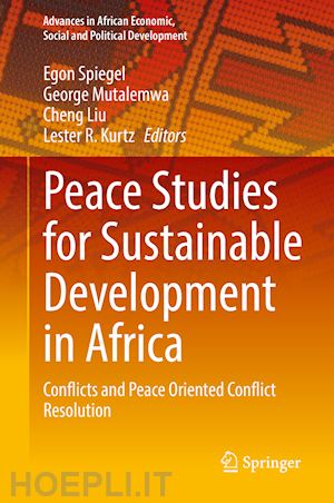 spiegel egon (curatore); mutalemwa george (curatore); liu cheng (curatore); kurtz lester r. (curatore) - peace studies for sustainable development in africa