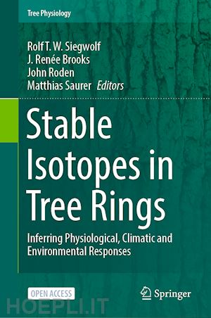 siegwolf rolf t. w. (curatore); brooks j. renée (curatore); roden john (curatore); saurer matthias (curatore) - stable isotopes in tree rings