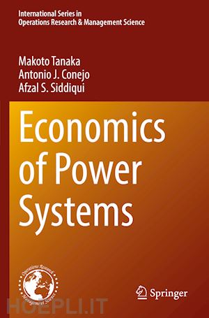 tanaka makoto; conejo antonio j.; siddiqui afzal s. - economics of power systems