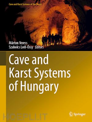 veress márton (curatore); leél-ossy szabolcs (curatore) - cave and karst systems of hungary