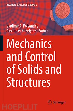 polyanskiy vladimir a. (curatore); k. belyaev alexander (curatore) - mechanics and control of solids and structures