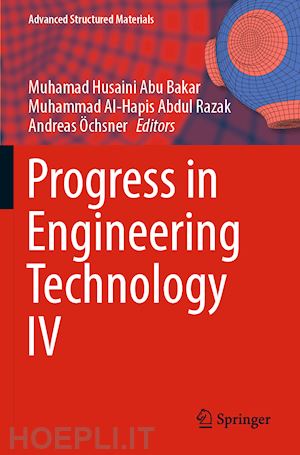 abu bakar muhamad husaini (curatore); abdul razak muhammad al-hapis (curatore); Öchsner andreas (curatore) - progress in engineering technology iv
