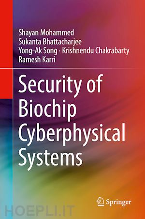 mohammed shayan; bhattacharjee sukanta; song yong-ak; chakrabarty krishnendu; karri ramesh - security of biochip cyberphysical systems