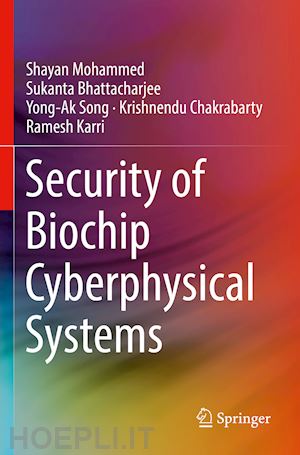 mohammed shayan; bhattacharjee sukanta; song yong-ak; chakrabarty krishnendu; karri ramesh - security of biochip cyberphysical systems