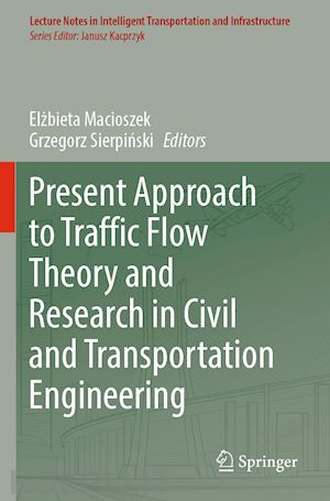 macioszek elzbieta (curatore); sierpinski grzegorz (curatore) - present approach to traffic flow theory and research in civil and transportation engineering