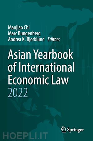 chi manjiao (curatore); bungenberg marc (curatore); bjorklund andrea k. (curatore) - asian yearbook of international economic law 2022