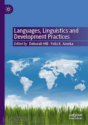 hill deborah (curatore); ameka felix k. (curatore) - languages, linguistics and development practices